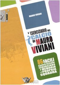 L'eserciziario del calcio di Mauro Viviani. 86 facili esercitazioni per far giocare a memoria la propria squadra