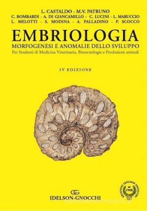 Embriologia, morfogenesi e anomalie dello sviluppo. Per studenti di Medicina Veterinaria, Biotecnologie e Produzioni animali
