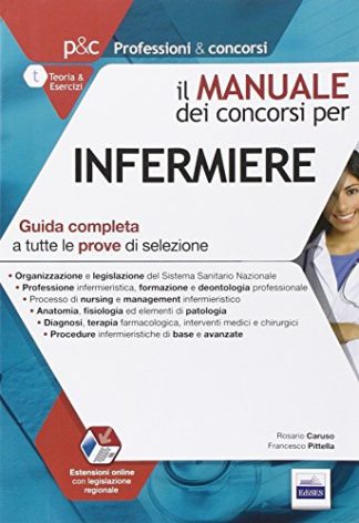 Il manuale dei concorsi per infermiere. Guida completa a tutte le prove di selezione. Con aggiornamento online