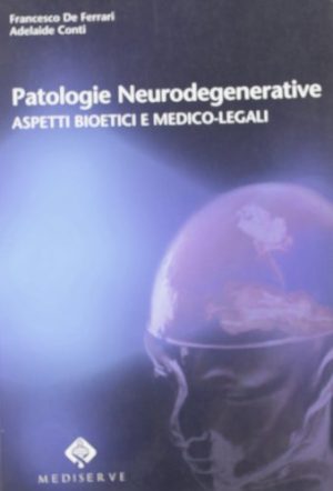 Patologie neurodegenerative. Aspetti bioetici e medico-legali