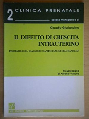 Il difetto di crescita intrauterino. Fisiopatologia, diagnosi e manifestazioni dell'handicap