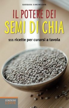 Il potere dei semi di chia. 111 ricette per curarsi a tavola