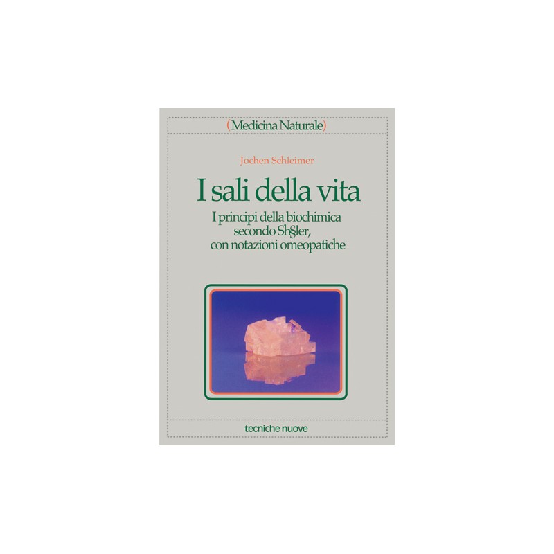 I sali della vita. I principi della biochimica secondo Schüssler, con notazioni omeopatiche