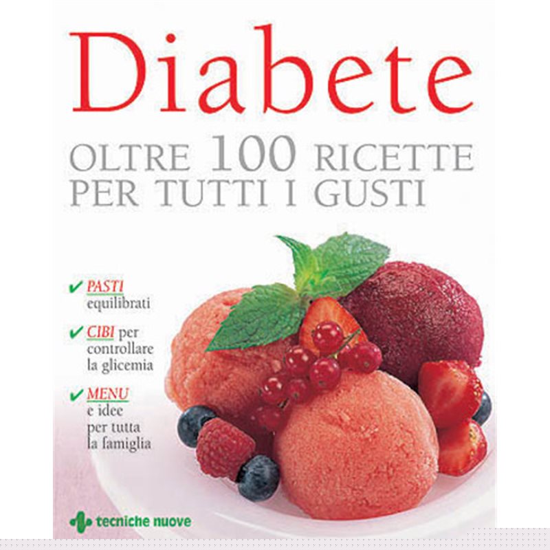 Diabete - Oltre 100 ricette per tutti i gusti