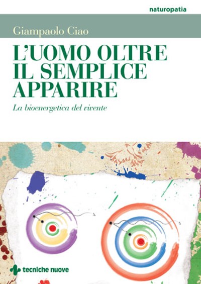 L’uomo oltre il semplice apparire - La bioenergetica del vivente