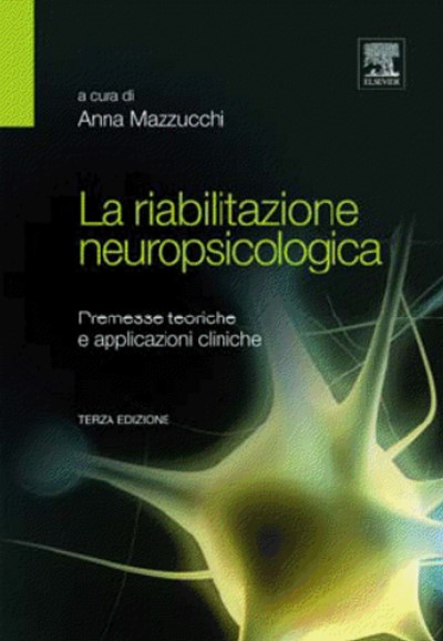 LA RIABILITAZIONE NEUROPSICOLOGICA - PREMESSE TEORICHE E APPLICAZIONI CLINICHE