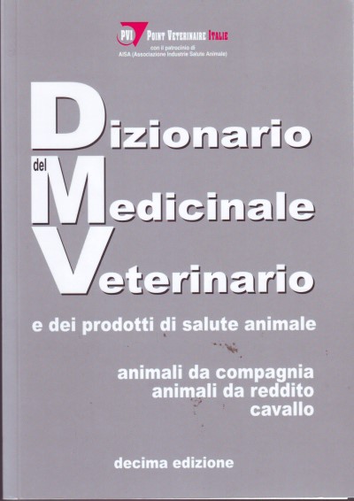 Dizionario del Medicinale Veterinario - Decima Edizione e dei prodotti di salute animale - animali da compagnia, da reddito e ca