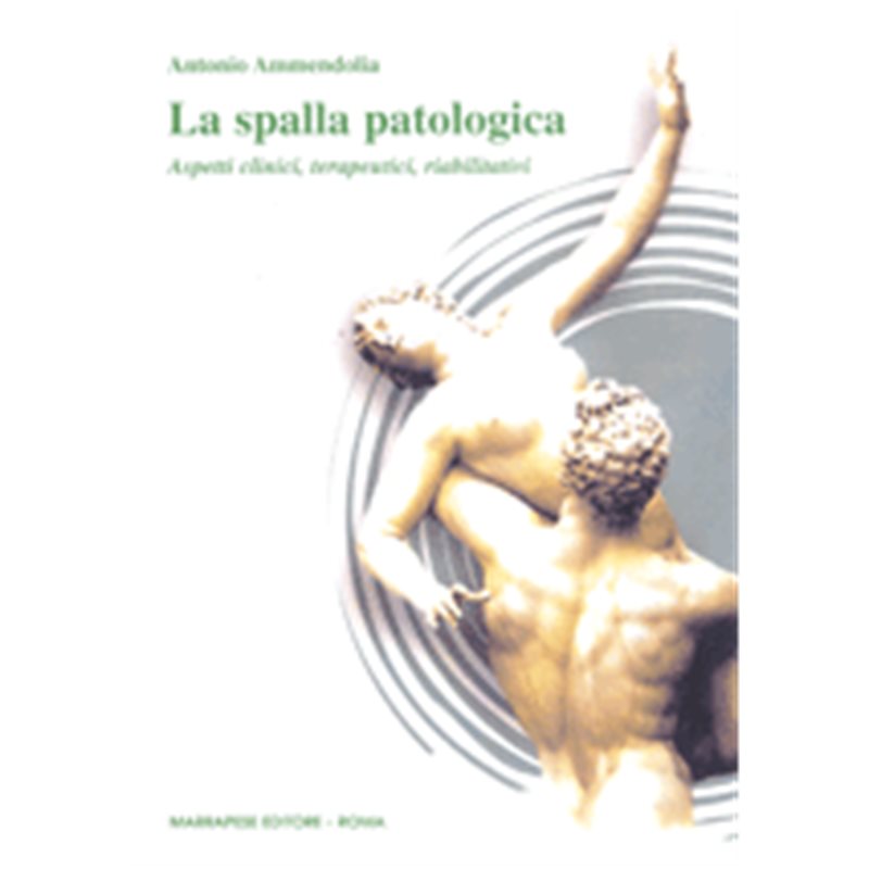 LA SPALLA PATOLOGICA. Aspetti clinici, terapeutici, riabilitativi