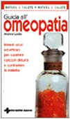 Guida all'omeopatia. Rimedi sicuri ed efficaci per superare i piccoli disturbi e contrastare le malattie