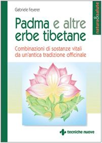 Padma e altre erbe tibetane. Combinazioni di sostanze vitali da un'antica tradizione officinale