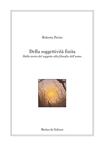 Della soggettività finita. Dalla teoria del soggetto alla filosofia dell'uomo - immagine 2