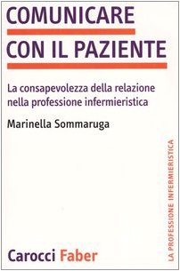 Comunicare con il paziente. La consapevolezza della relazione nella professione infermieristica