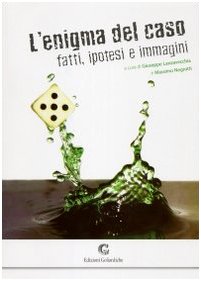 L'enigma del caso. Fatti, ipotesi e immagini