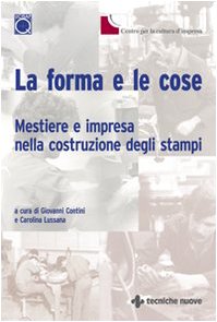 La forma e le cose. Mestiere e impresa nella costruzione degli stampi