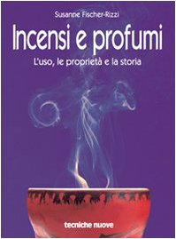 Incensi e profumi. L'uso, le proprietà e la storia - immagine 2