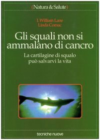 Gli squali non si ammalano di cancro. La cartilagine di squalo può salvarvi la vita