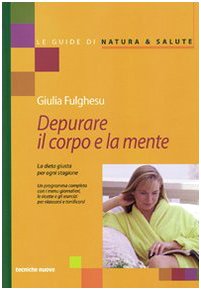 Depurare il corpo e la mente. La dieta giusta per ogni stagione
