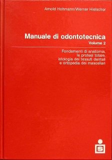 Manuale di odontotecnica - Fondamenti di anatomia, la protesi totale, istologia dei tessuti dentali e ortopedia dei mascellari. Volume 2