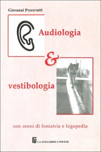 Audiologia e vestibologia. Con cenni di foniatria e logopedia