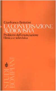 La conversazione audiovisiva. Problemi dell'enunciazione filmica e televisiva