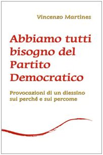 Abbiamo tutti bisogno del Partito Democratico. Provocazione di un diessino sui perché e sui percome