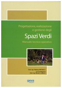 Progettazione, realizzazione e gestione degli spazi verdi. Manuale tecnico-operativo