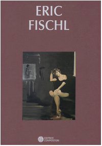Eric Fischl. Catalogo della mostra (Bologna, 26 marzo-23 maggio 2003)Ediz. italiana e inglese