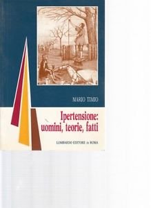 Mario Timio "Ipertensione: uomini,teorie,fatti",1991 isbn 8870200612 Lombardo