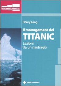 Il management del Titanic. Lezioni da un naufragio
