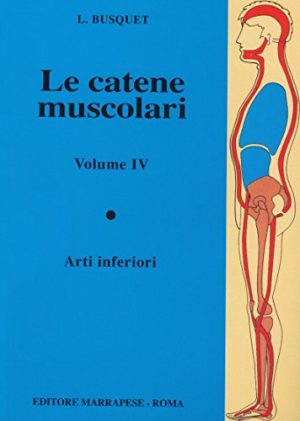 Le catene muscolari vol IV - Arti inferiori