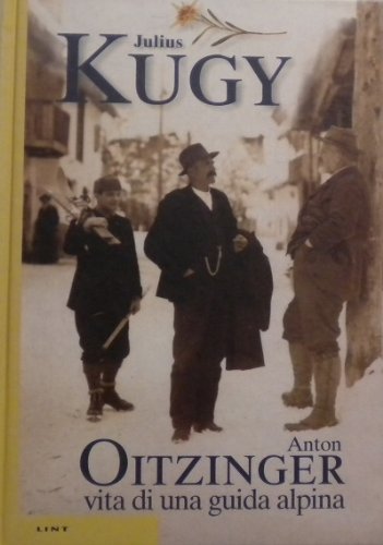 Anton Oitzinger: vita di una guida alpina