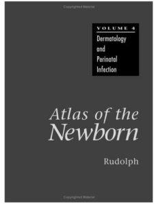 Atlas of the Newborn: Dermatology and Perinatal Infection, Volume 4