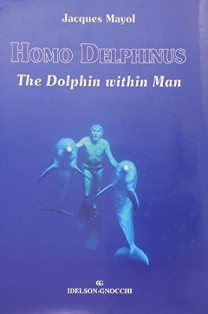 Homo Delphinus, The Dolphin Within Man by Mayol, Jacques (2000) Hardcover