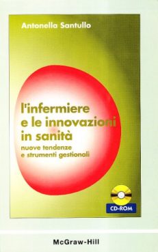 L'infermiere e le innovazioni in sanità. Nuove tendenze e strumenti gestionali. Con CD-ROM