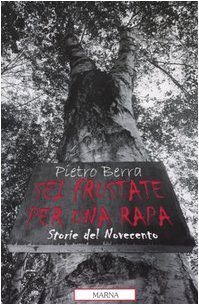 Sei frustate per una rapa. Storie del Novecento