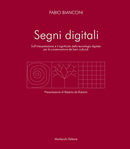 Segni digitali. Sull'interpretazione e il significato della tecnologia digitale per la conservazione dei beni culturali