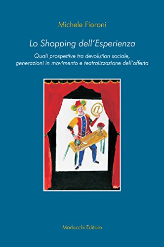 Lo shopping dell'esperienza. Quali prospettive tra devolution sociale, generazioni in movimento e teatralizzazione dell'offerta
