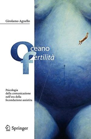 Oceano fertilità. Psicologia della comunicazione nell'era della fecondazione assistita