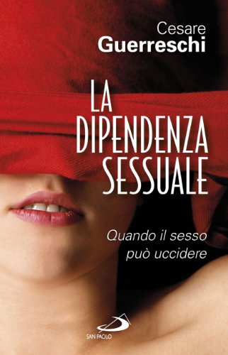 La dipendenza sessuale. Quando il sesso può uccidere - immagine 2