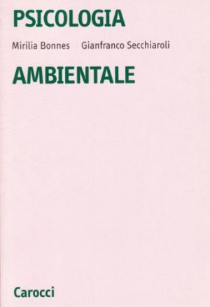 Psicologia ambientale. Introduzione alla psicologia sociale e ambientale