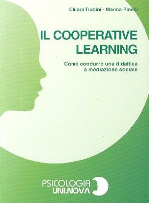 Il cooperative learning - Come condurre una didattica a mediazione sociale