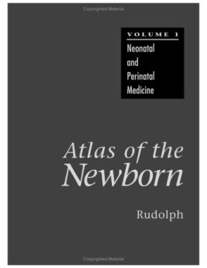 Atlas of the Newborn: Neonatal and Perinatal Medicine, Volume 1
