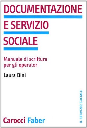 Documentazione e servizio sociale. Manuale di scrittura per gli operatori