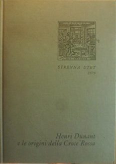Henri Dunant e le origini della Croce Rossa: a cura di Luigi Filippo,1979