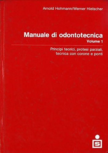 Manuale di odontotecnica - Principi teorici, protesi parziale, tecnica con corone e ponti. Volume 1