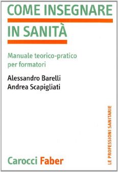 Come insegnare in sanità. Manuale teorico-pratico per formatori