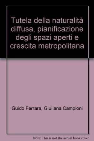 Tutela della naturalità diffusa, pianificazione degli spazi aperti e crescita metropolitana