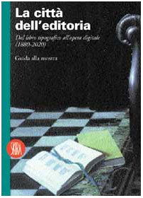 La città dell'editoria. Dal libro tipografico all'opera digitale (1880-2020)