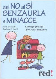 Dal no al sì senza urla e minacce. Consigli pratici per farsi ubbidire