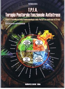 T.P.F.A. Terapia posturale funzionale antistress. Aspetti psiconeuroendocrinoimmunologici della postura in condizioni di stress. Verso una lettura multidimensionale